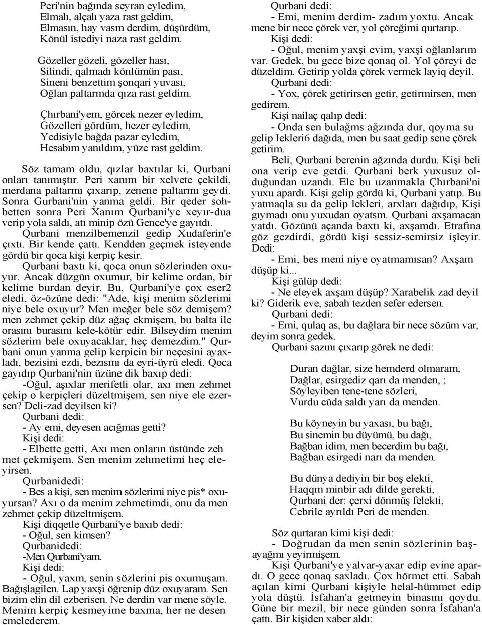 Çhırbani'yem, görcek nezer eyledim, Gözelleri gördüm, hezer eyledim, Yedisiyle bağda pazar eyledim, Hesabım yanıldım, yüze rast geldim. Söz tamam oldu, qızlar baxtılar ki, Qurbani onları tanımıştır.