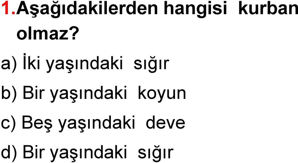 a) İki yaşındaki sığır b) Bir