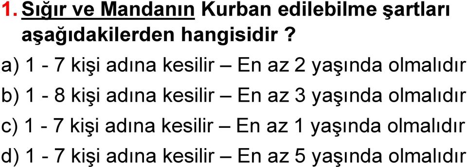 a) 1-7 kişi adına kesilir En az 2 yaşında olmalıdır b) 1-8 kişi adına