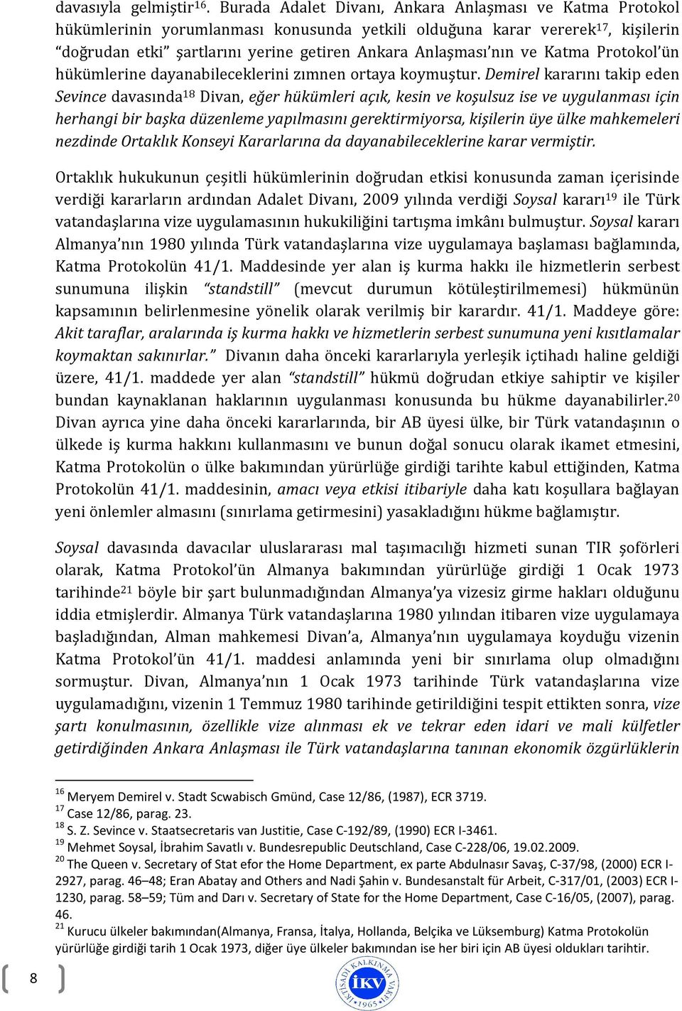 ve Katma Protokol ün hükümlerine dayanabileceklerini zımnen ortaya koymuştur.