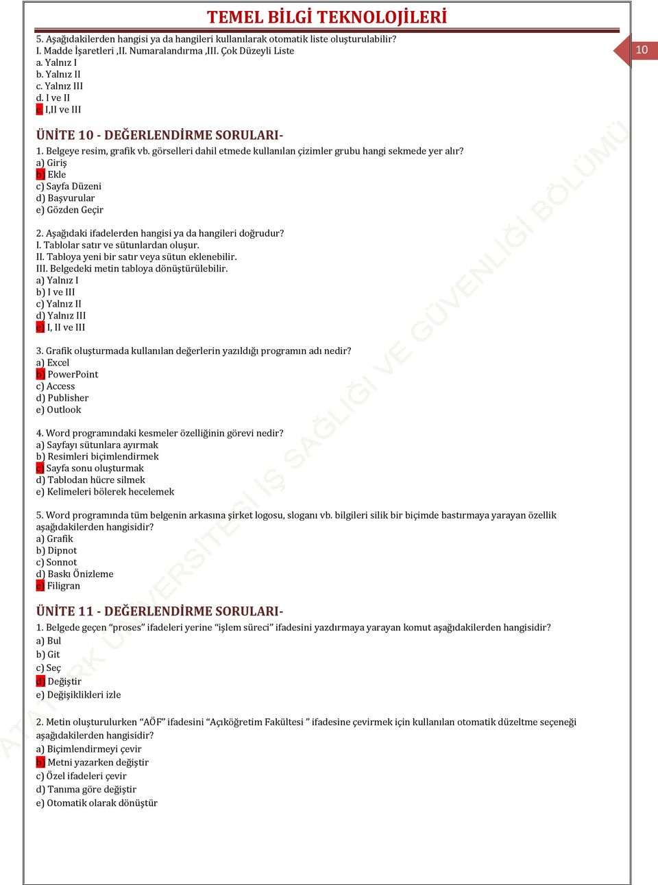 a) Giriş b) Ekle c) Sayfa Düzeni d) Başvurular e) Gözden Geçir 2. Aşağıdaki ifadelerden hangisi ya da hangileri doğrudur? I. Tablolar satır ve sütunlardan oluşur. II.