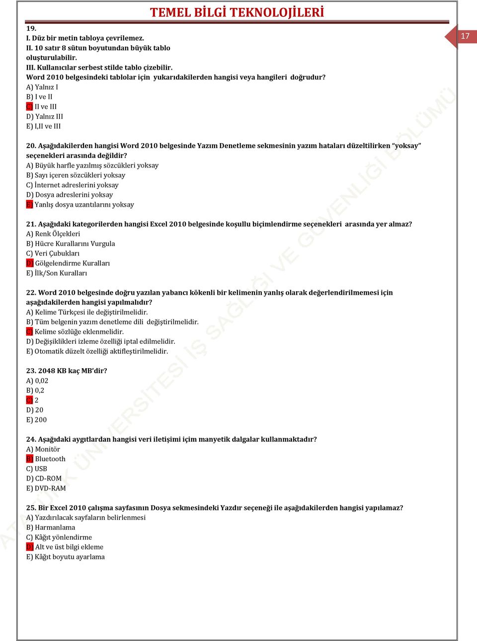 Aşağıdakilerden hangisi Word 2010 belgesinde Yazım Denetleme sekmesinin yazım hataları düzeltilirken yoksay seçenekleri arasında değildir?