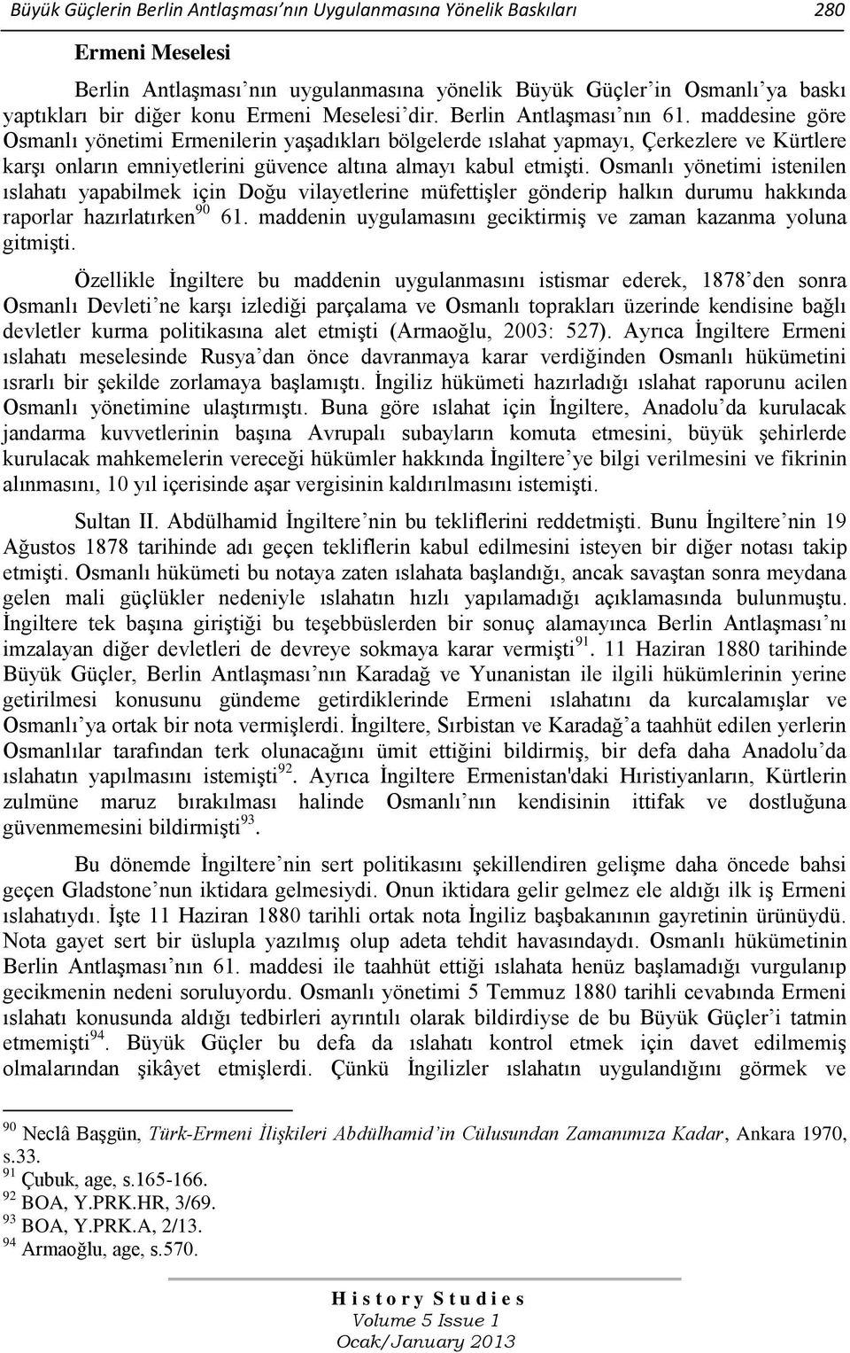 maddesine göre Osmanlı yönetimi Ermenilerin yaşadıkları bölgelerde ıslahat yapmayı, Çerkezlere ve Kürtlere karşı onların emniyetlerini güvence altına almayı kabul etmişti.