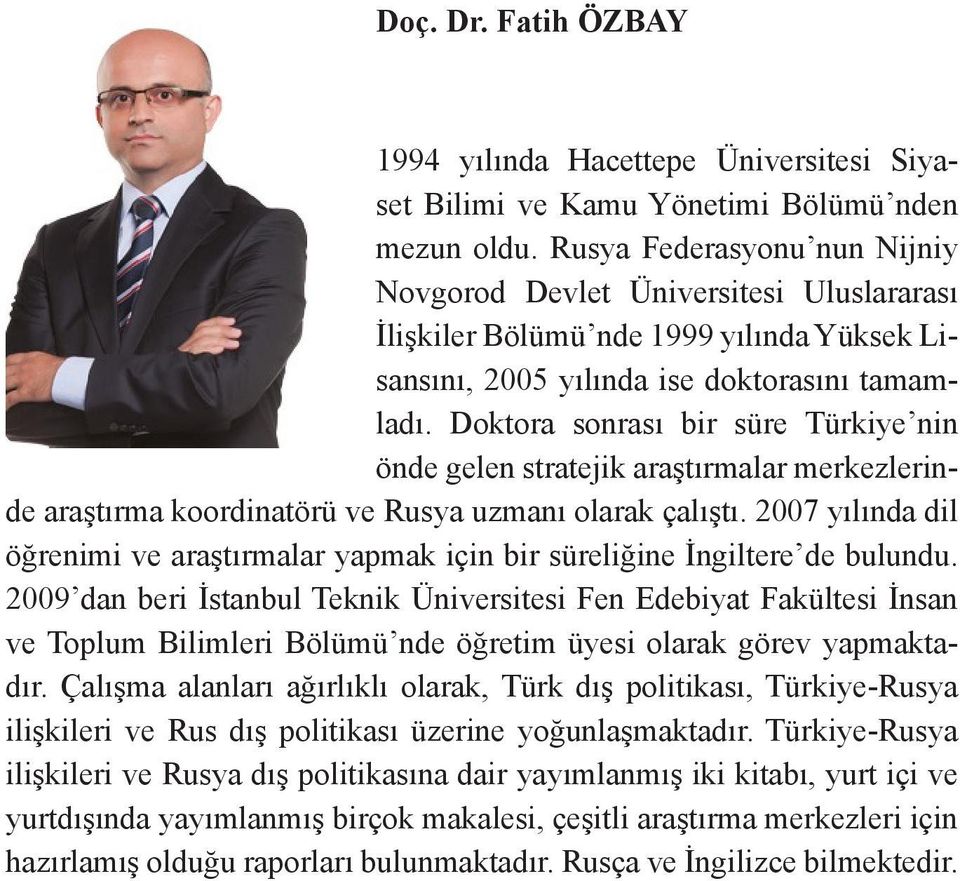 Doktora sonrası bir süre Türkiye nin önde gelen stratejik araştırmalar merkezlerinde araştırma koordinatörü ve Rusya uzmanı olarak çalıştı.