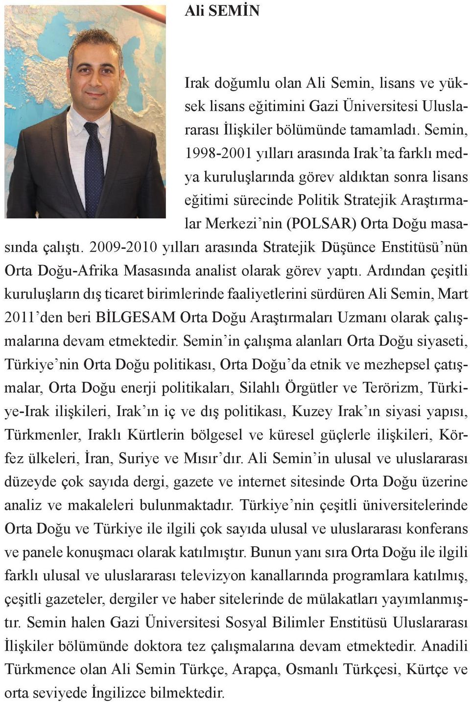 2009-2010 yılları arasında Stratejik Düşünce Enstitüsü nün Orta Doğu-Afrika Masasında analist olarak görev yaptı.