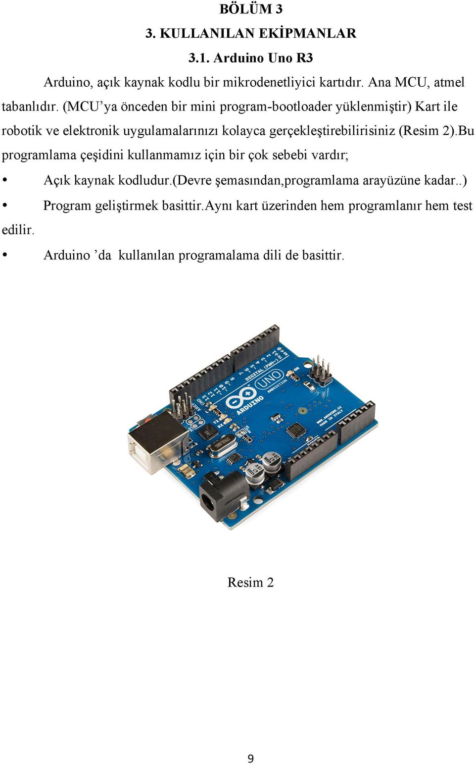 (Resim 2).Bu programlama çeşidini kullanmamız için bir çok sebebi vardır; Açık kaynak kodludur.(devre şemasından,programlama arayüzüne kadar.