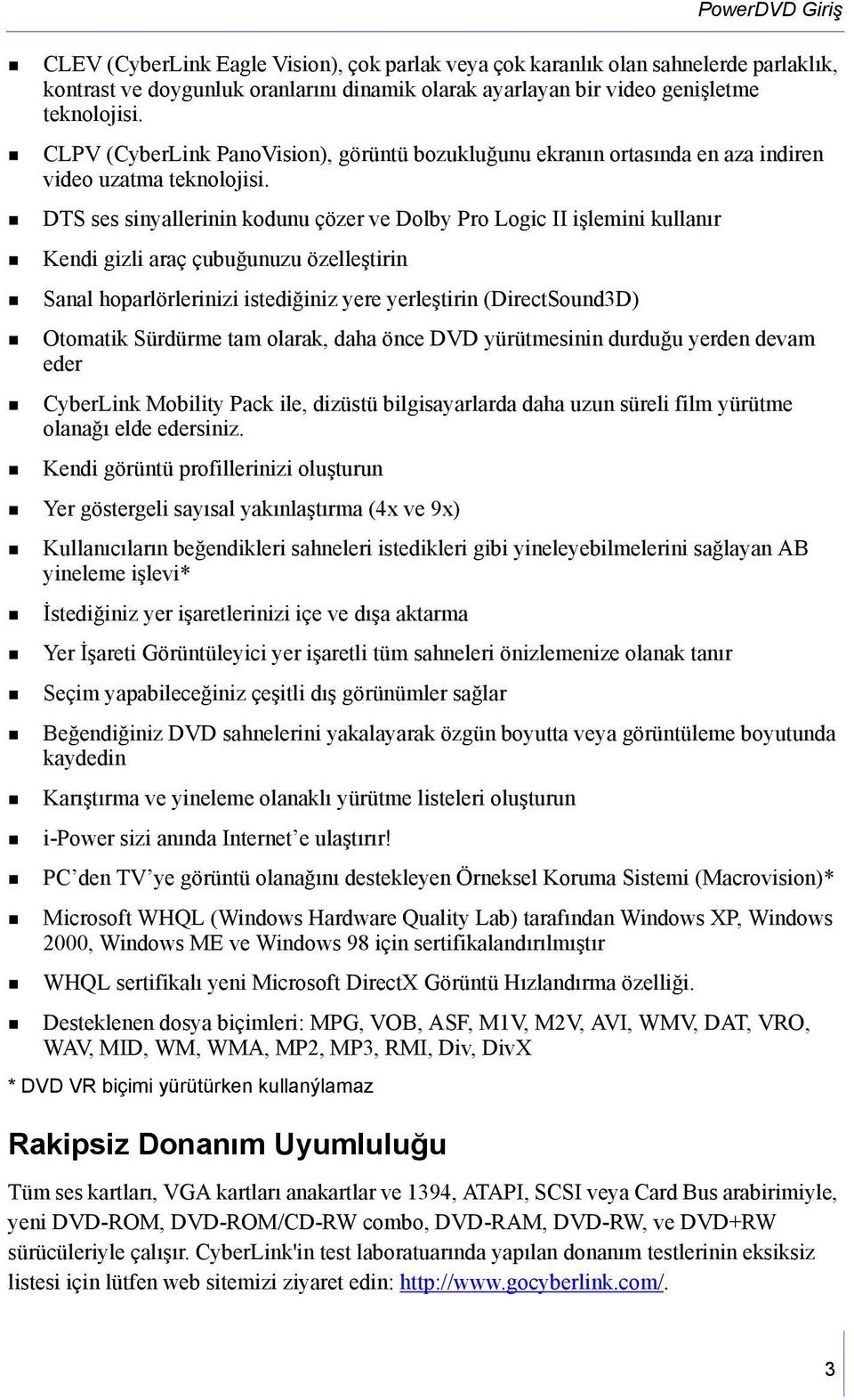 DTS ses sinyallerinin kodunu çözer ve Dolby Pro Logic II işlemini kullanır Kendi gizli araç çubuğunuzu özelleştirin Sanal hoparlörlerinizi istediğiniz yere yerleştirin (DirectSound3D) Otomatik