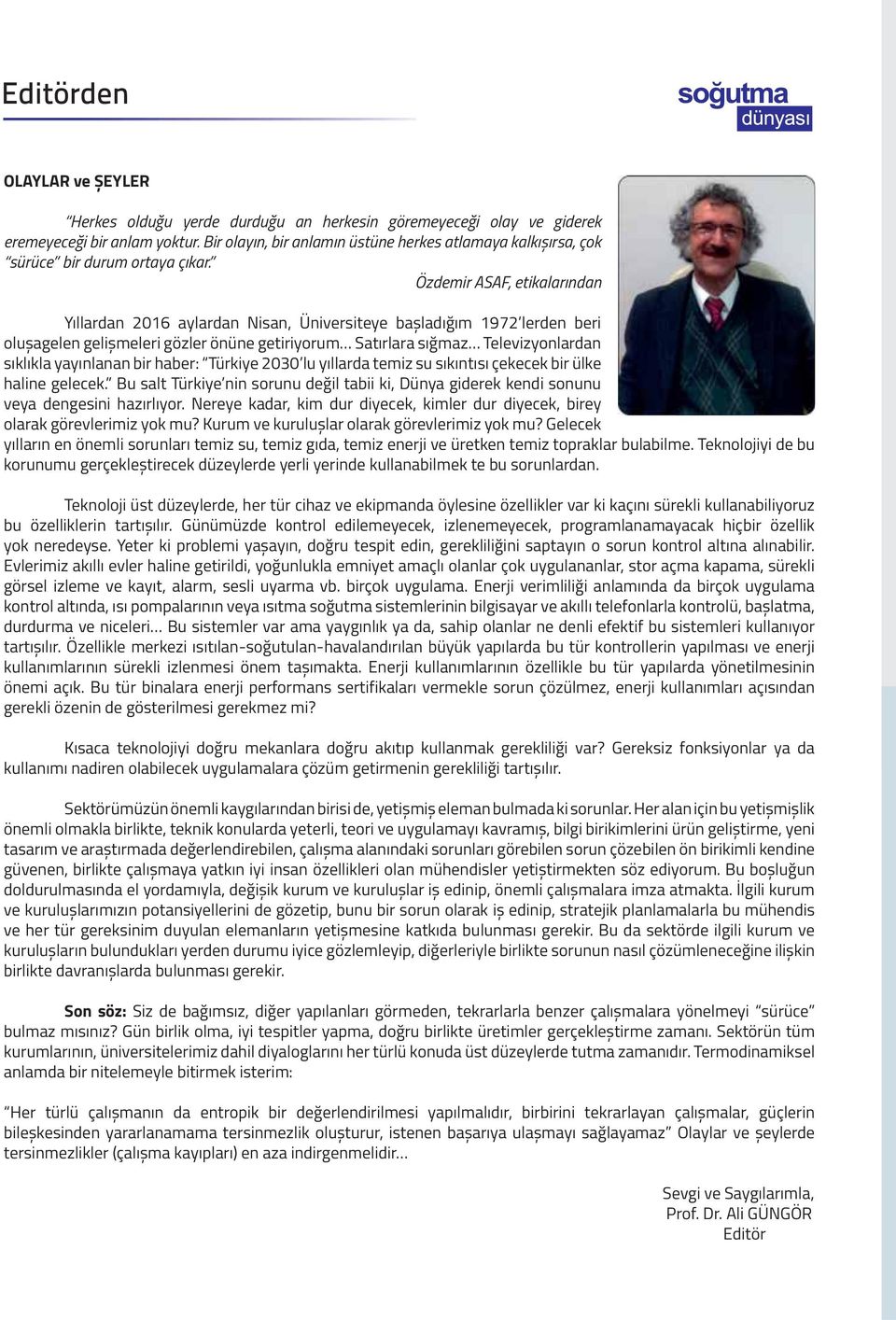 Özdemir ASAF, etikalarından Yıllardan 2016 aylardan Nisan, Üniversiteye bașladığım 1972 lerden beri olușagelen gelișmeleri gözler önüne getiriyorum Satırlara sığmaz Televizyonlardan sıklıkla