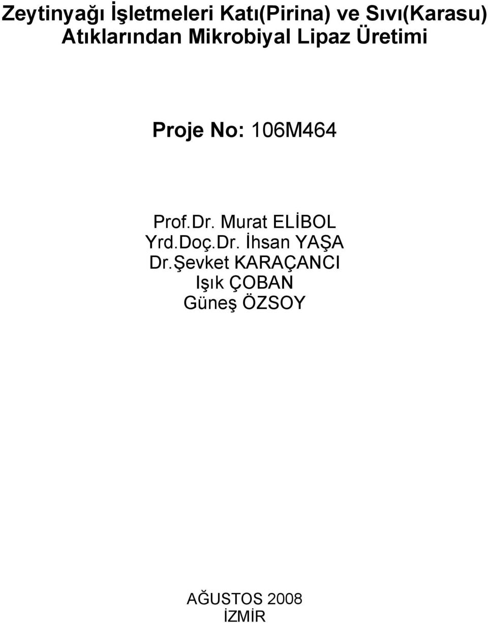 106M464 Prof.Dr. Murat ELİBOL Yrd.Doç.Dr. İhsan YAŞA Dr.
