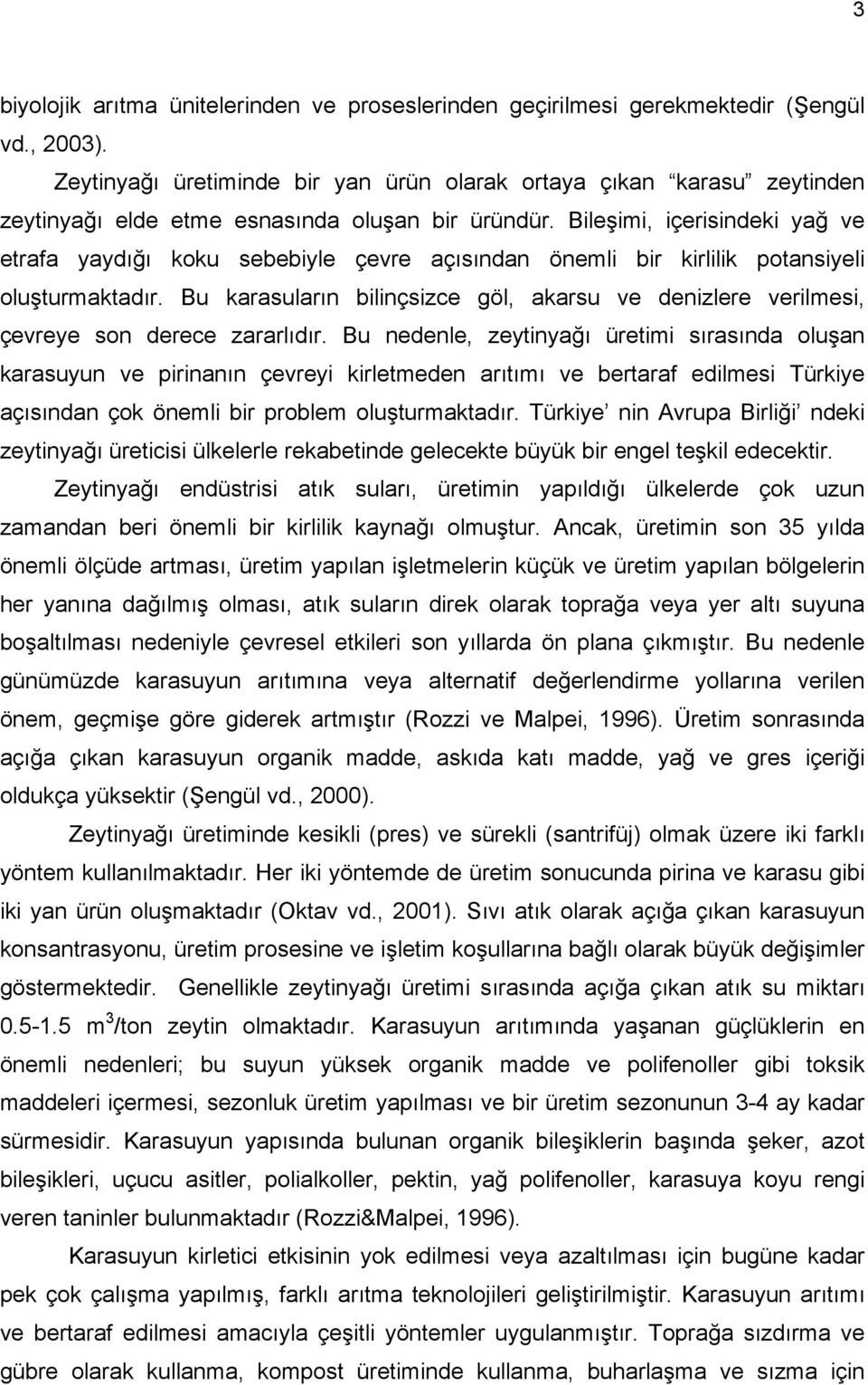 Bileşimi, içerisindeki yağ ve etrafa yaydığı koku sebebiyle çevre açısından önemli bir kirlilik potansiyeli oluşturmaktadır.