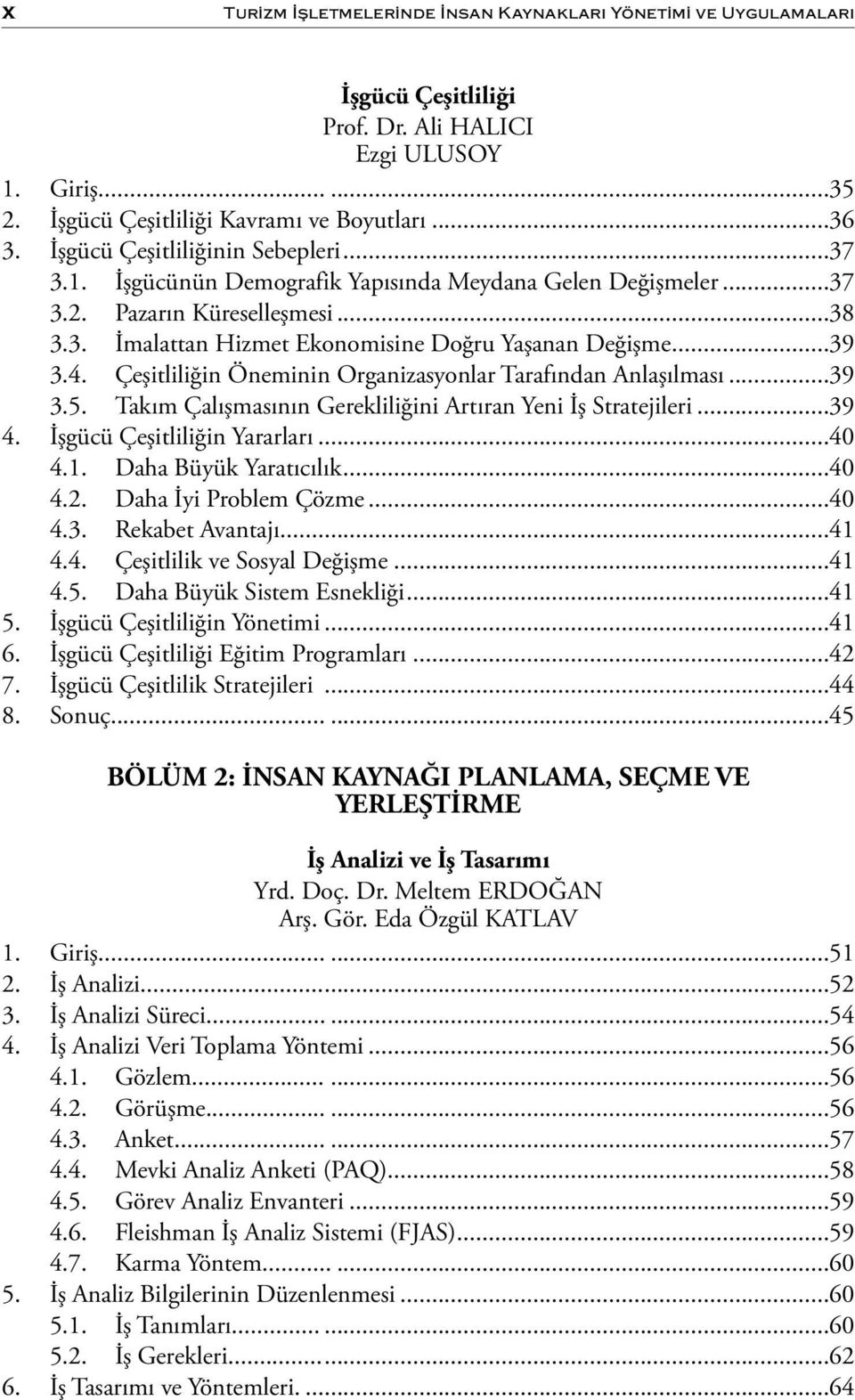 4. Çeşitliliğin Öneminin Organizasyonlar Tarafından Anlaşılması...39 3.5. Takım Çalışmasının Gerekliliğini Artıran Yeni İş Stratejileri...39 4. İşgücü Çeşitliliğin Yararları...40 4.1.