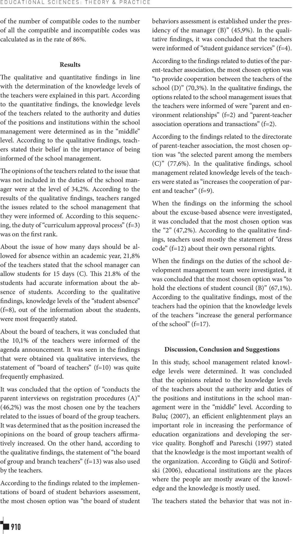 According to the quantitative findings, the knowledge levels of the teachers related to the authority and duties of the positions and institutions within the school management were determined as in