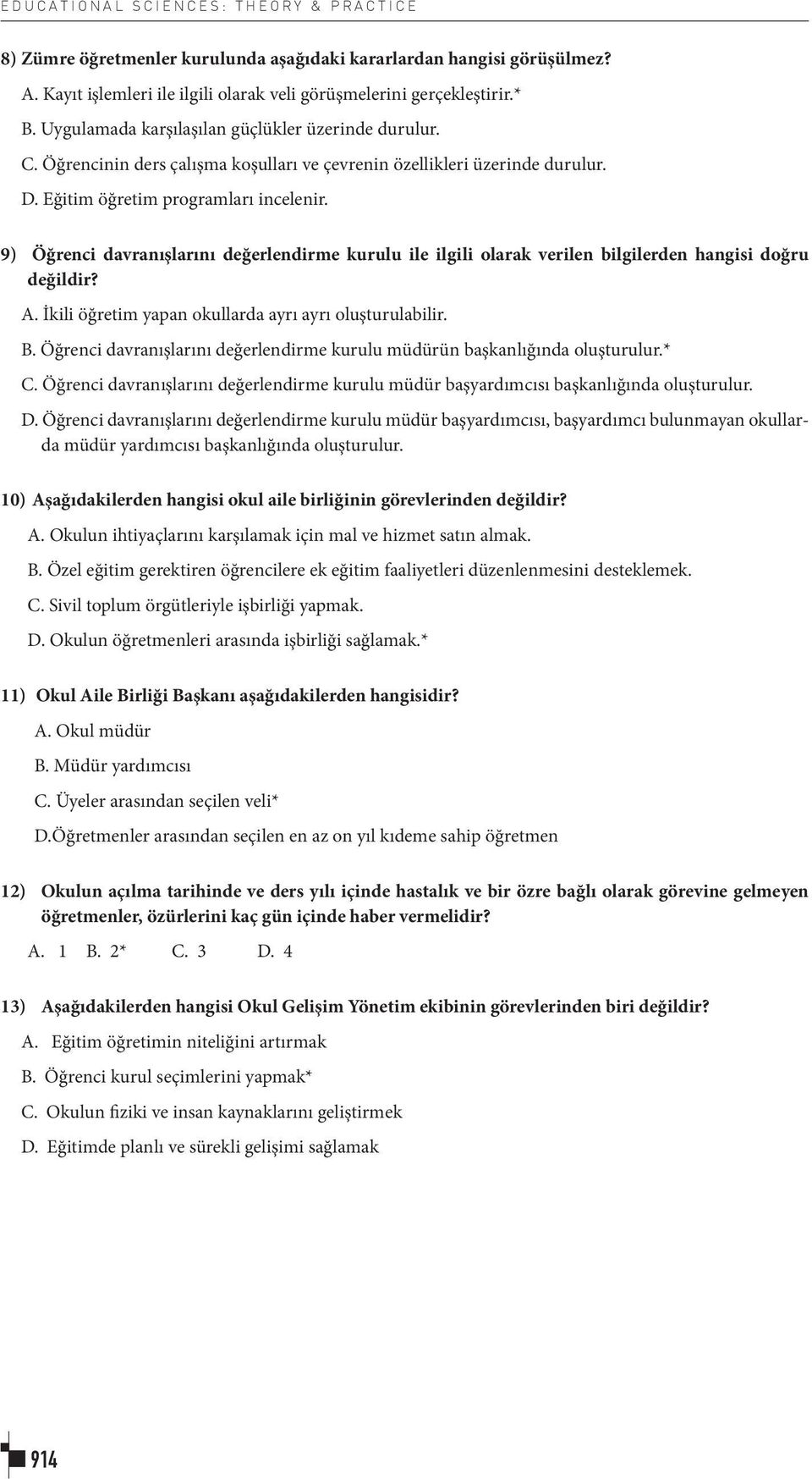 9) Öğrenci davranışlarını değerlendirme kurulu ile ilgili olarak verilen bilgilerden hangisi doğru değildir? A. İkili öğretim yapan okullarda ayrı ayrı oluşturulabilir. B.