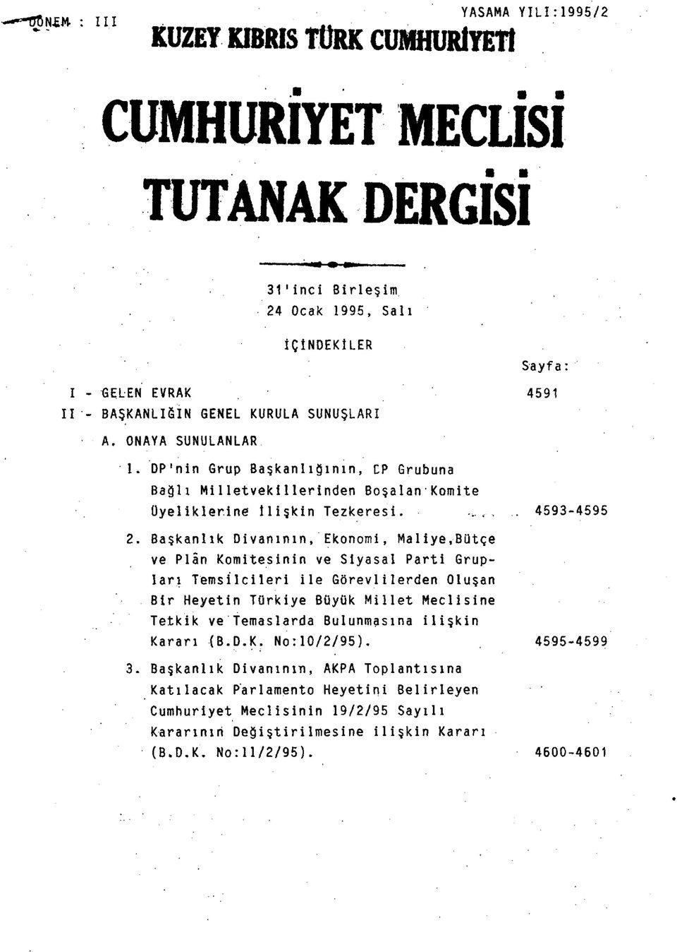 Başkanlık Divanının, Ekonomi, Maliye,Bütçe ve Plan Komitesinin ve Siyasal Parti Grupları Temsilcileri ile Görevlilerden Oluşan Bir Heyetin Türkiye Büyük Millet Meclisine Tetkik ve Temaslarda