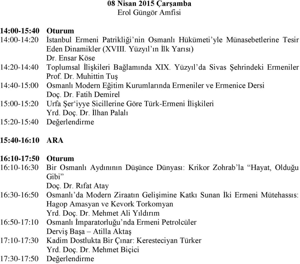 Dr. Fatih Demirel 15:00-15:20 Urfa Şer iyye Sicillerine Göre Türk-Ermeni İlişkileri Yrd. Doç. Dr.