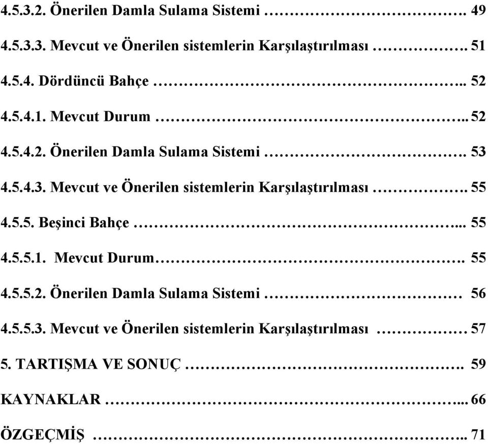 4.5.4.3. Mevcut ve Önerilen sistemlerin Karşılaştırılması. 55 4.5.5. Beşinci Bahçe... 55 4.5.5.1. Mevcut Durum. 55 4.5.5.2.