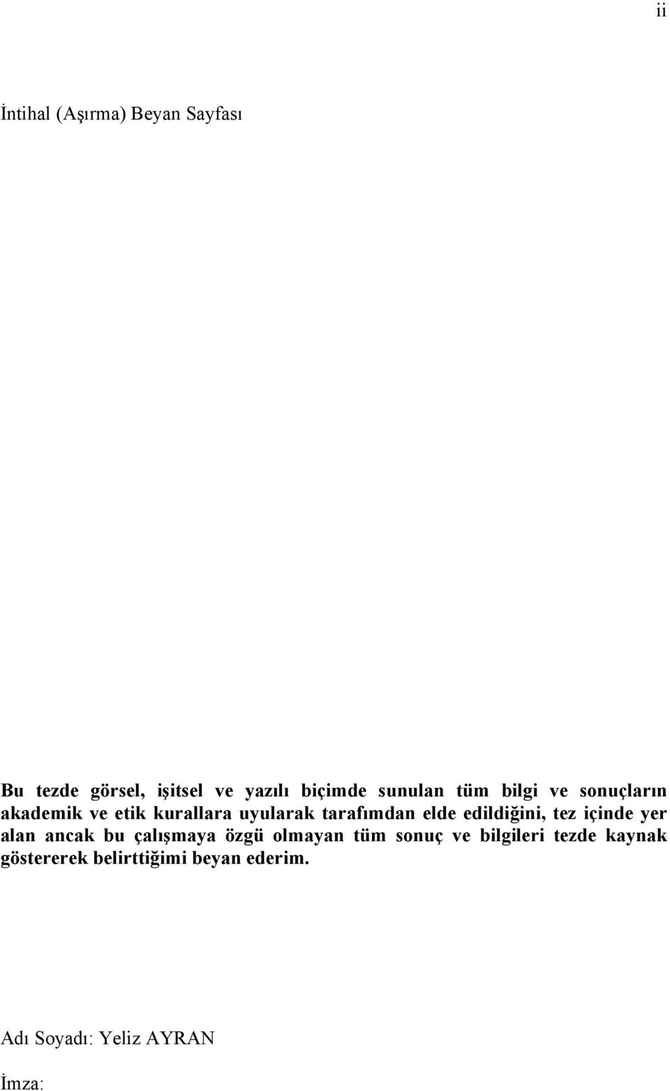 elde edildiğini, tez içinde yer alan ancak bu çalışmaya özgü olmayan tüm sonuç ve