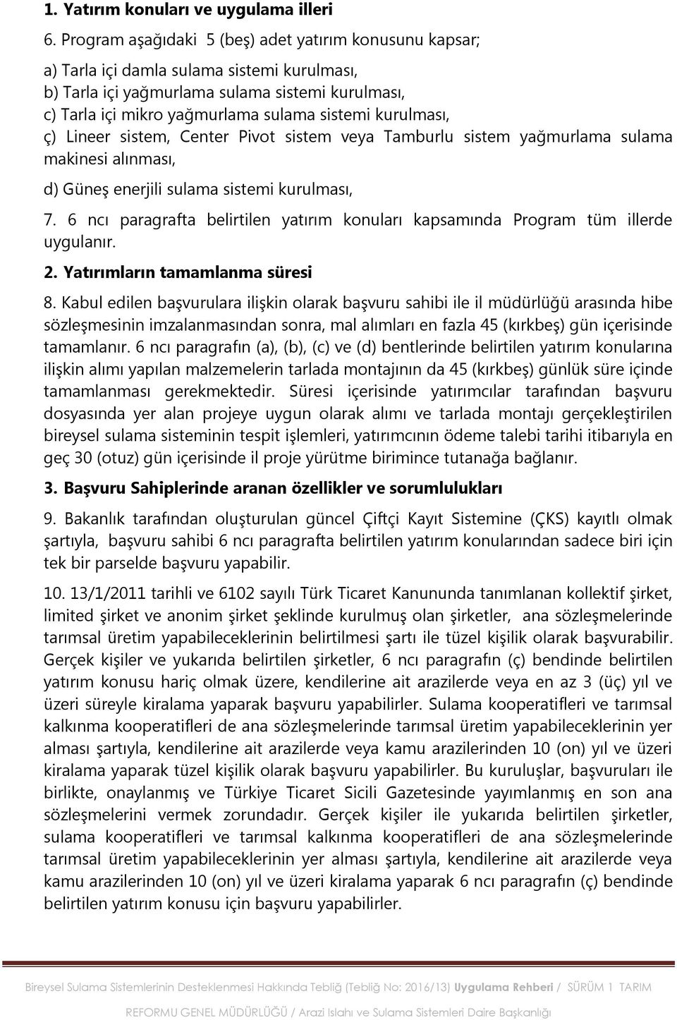 kurulması, ç) Lineer sistem, Center Pivot sistem veya Tamburlu sistem yağmurlama sulama makinesi alınması, d) Güneş enerjili sulama sistemi kurulması, 7.