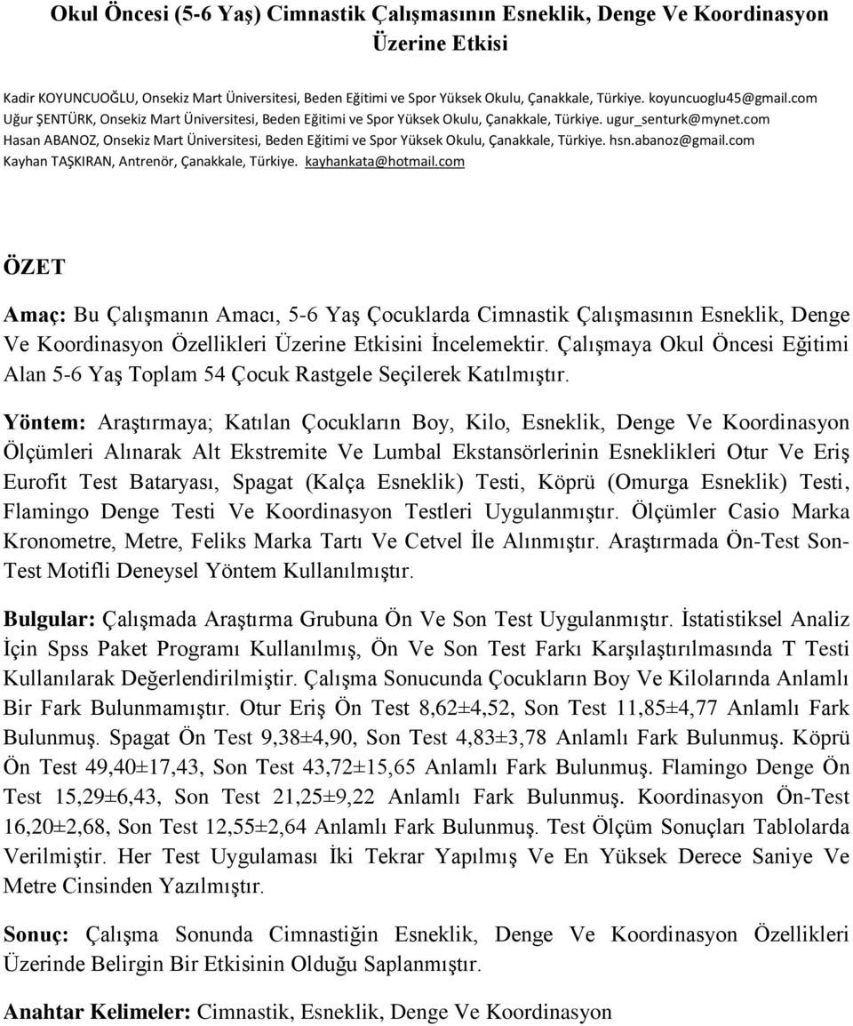 com Hasan ABANOZ, Onsekiz Mart Üniversitesi, Beden Eğitimi ve Spor Yüksek Okulu, Çanakkale, Türkiye. hsn.abanoz@gmail.com Kayhan TAŞKIRAN, Antrenör, Çanakkale, Türkiye. kayhankata@hotmail.