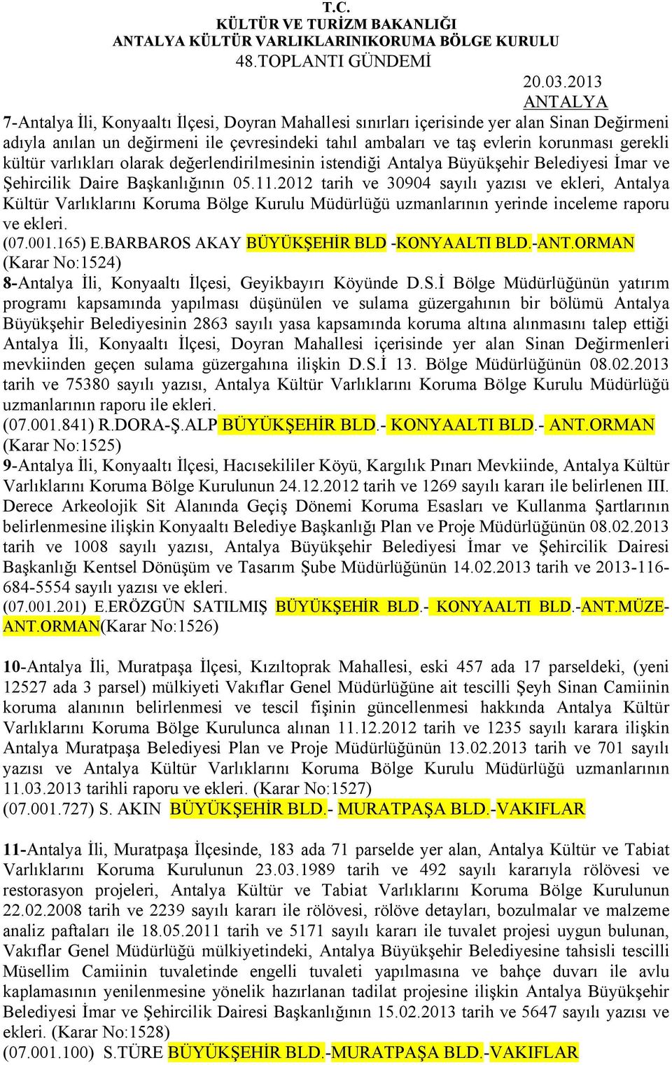 varlıkları olarak değerlendirilmesinin istendiği Antalya Büyükşehir Belediyesi İmar ve Şehircilik Daire Başkanlığının 05.11.