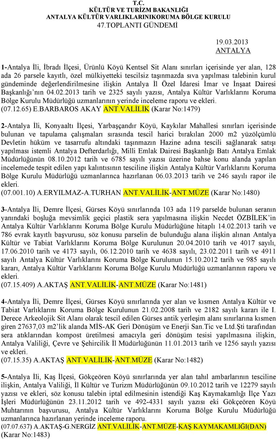 gündeminde değerlendirilmesine ilişkin Antalya İl Özel İdaresi İmar ve İnşaat Dairesi Başkanlığı nın 04.02.