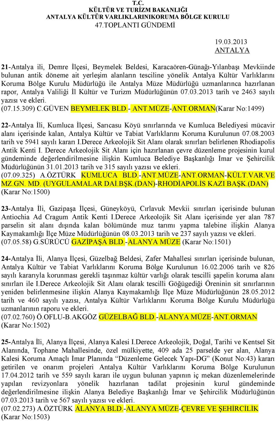 Kurulu Müdürlüğü ile Antalya Müze Müdürlüğü uzmanlarınca hazırlanan rapor, Antalya Valiliği İl Kültür ve Turizm Müdürlüğünün 07.03.2013 tarih ve 2463 sayılı yazısı ve ekleri. (07.15.309) C.