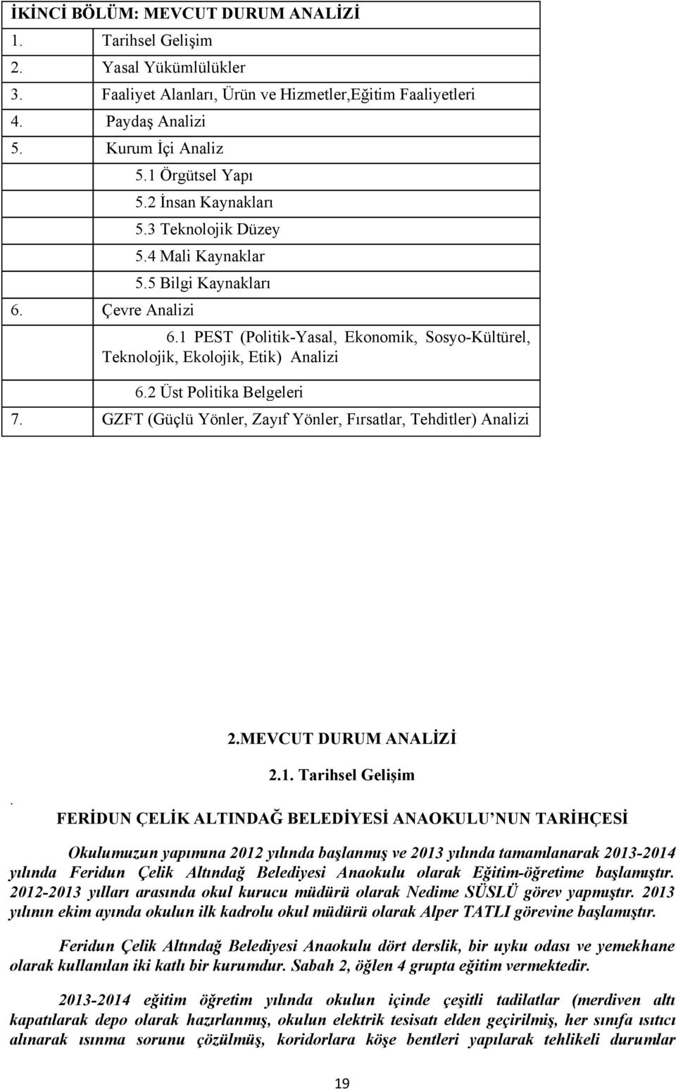 2 Üst Politika Belgeleri 7. GZFT (Güçlü Yönler, Zayıf Yönler, Fırsatlar, Tehditler) Analizi 2.MEVCUT DURUM ANALİZİ. 2.1.