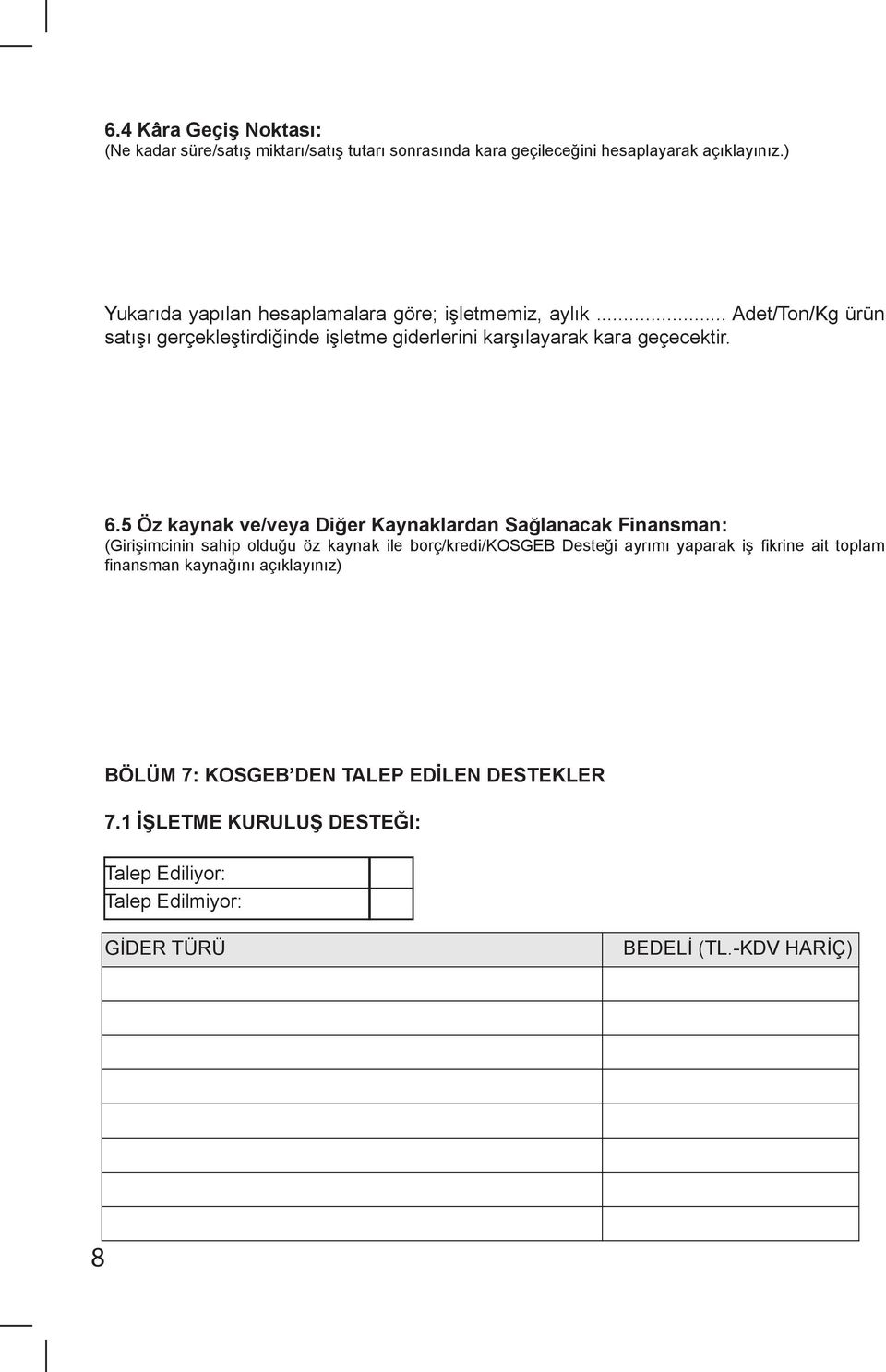 6.5 Öz kaynak ve/veya Diğer Kaynaklardan Sağlanacak Finansman: (Girişimcinin sahip olduğu öz kaynak ile borç/kredi/kosgeb Desteği ayrımı yaparak iş