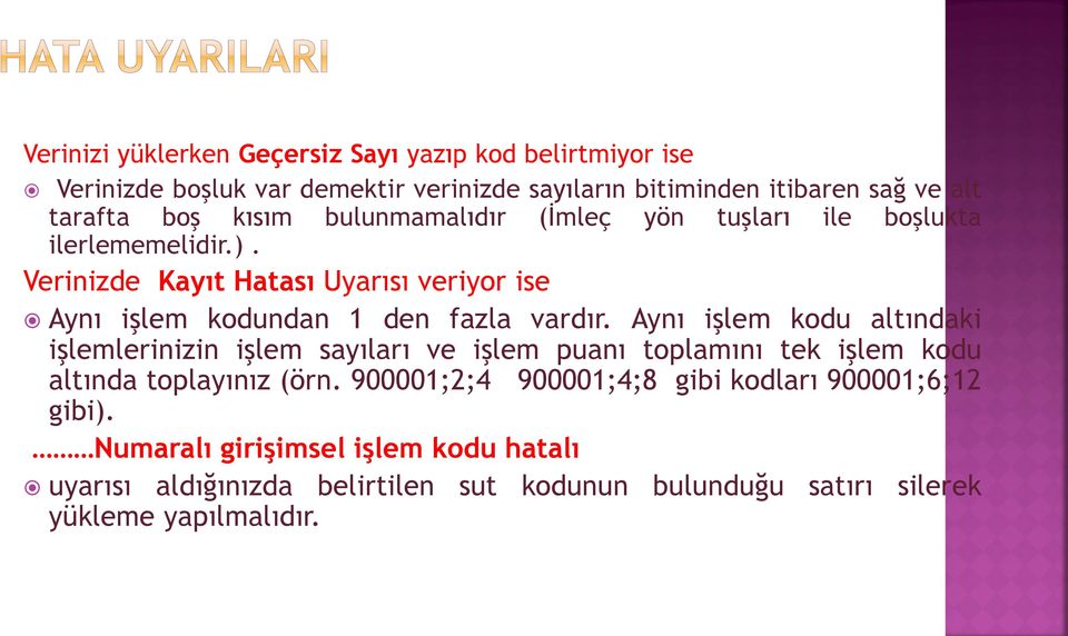 Verinizde Kayıt Hatası Uyarısı veriyor ise Aynı işlem kodundan 1 den fazla vardır.