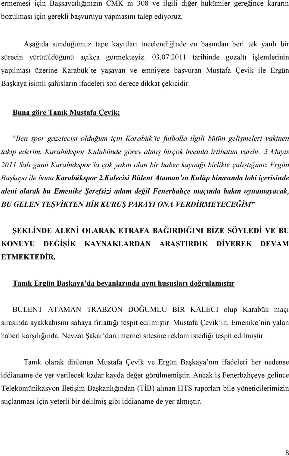2011 tarihinde gözaltı işlemlerinin yapılması üzerine Karabük te yaşayan ve emniyete başvuran Mustafa Çevik ile Ergün Başkaya isimli şahısların ifadeleri son derece dikkat çekicidir.