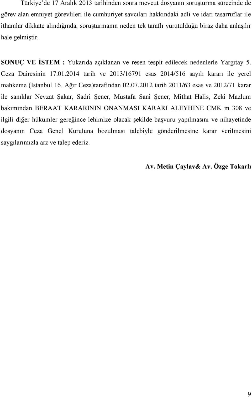 2014 tarih ve 2013/16791 esas 2014/516 sayılı kararı ile yerel mahkeme (İstanbul 16. Ağır Ceza)tarafından 02.07.