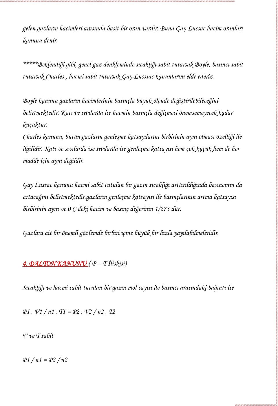 Boyle kanunu gazların hacimlerinin basınçla büyük ölçüde değiştirilebileceğini belirtmektedir. Katı ve sıvılarda ise hacmin basınçla değişmesi önemsemeyecek kadar küçüktür.