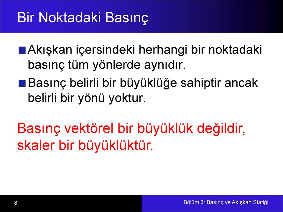 Basınç belirli bir büyüklüğe sahiptir ancak belirli bir