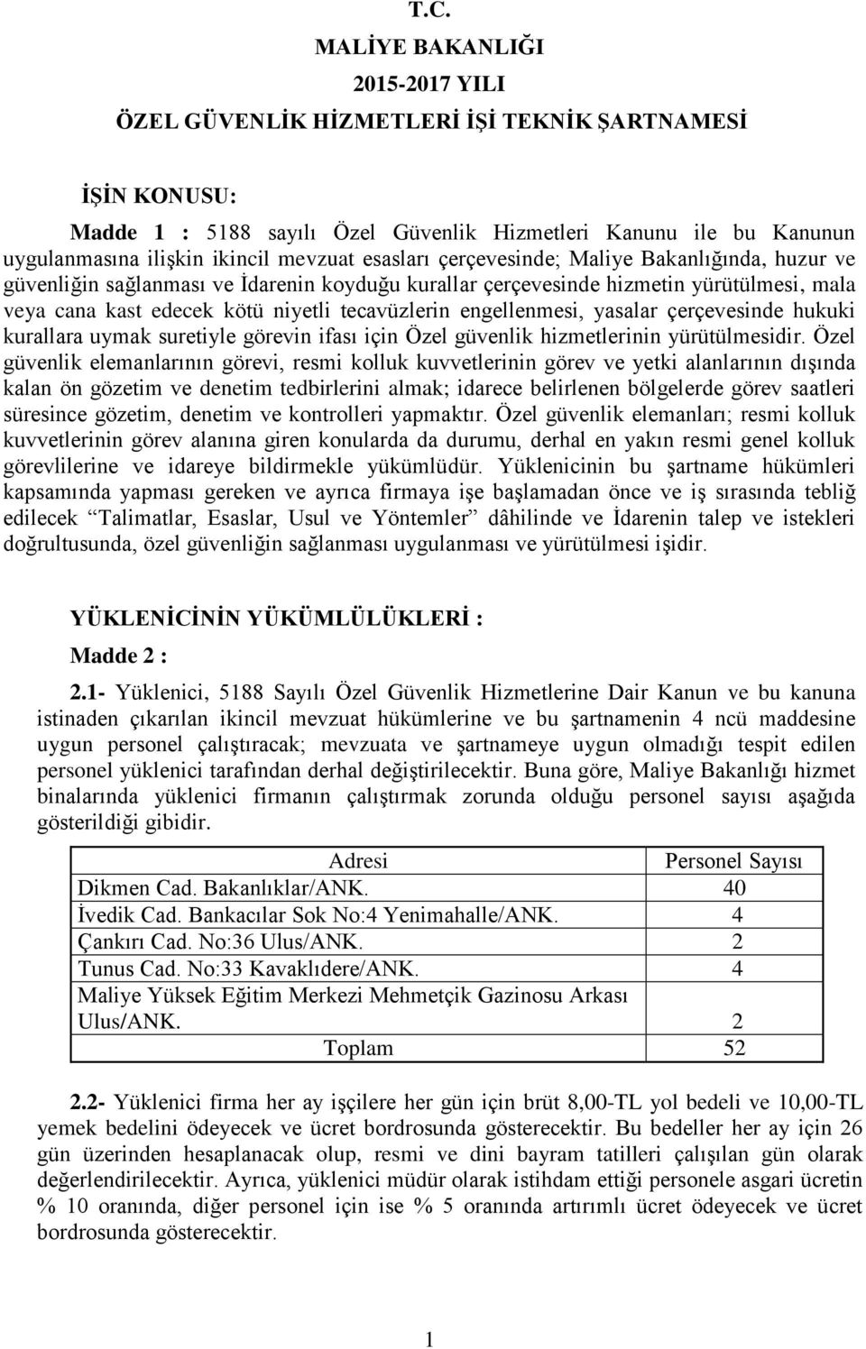 engellenmesi, yasalar çerçevesinde hukuki kurallara uymak suretiyle görevin ifası için Özel güvenlik hizmetlerinin yürütülmesidir.