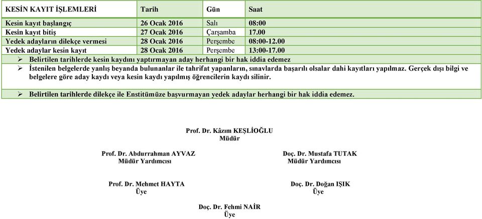 00 Belirtilen tarihlerde kesin kaydını yaptırmayan aday herhangi bir hak iddia edemez İstenilen belgelerde yanlış beyanda bulunanlar ile tahrifat yapanların, sınavlarda başarılı olsalar dahi