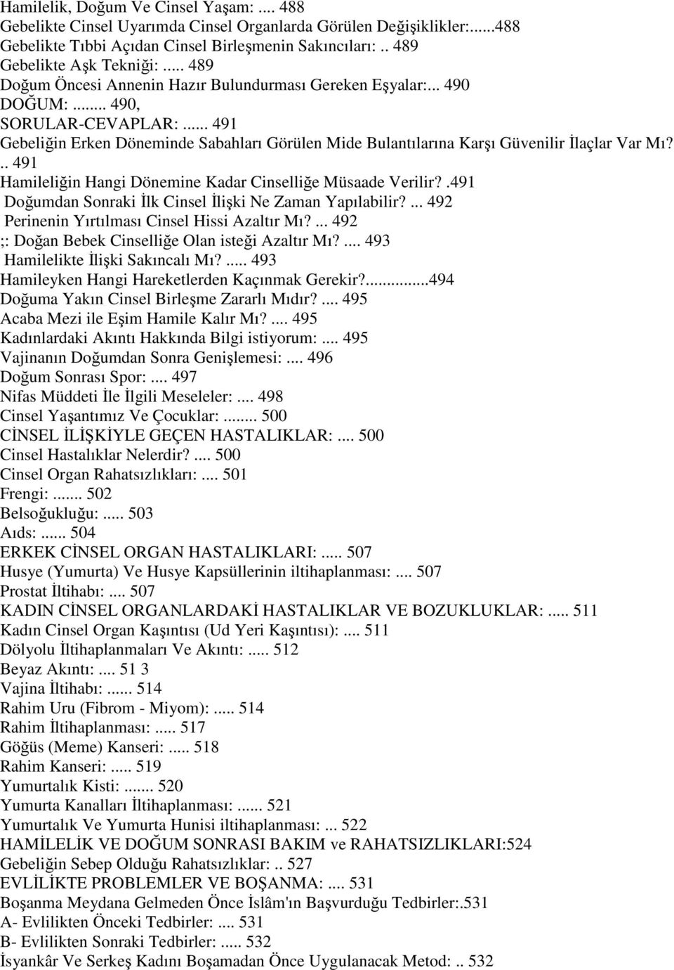 .. 491 Gebeliğin Erken Döneminde Sabahları Görülen Mide Bulantılarına Karşı Güvenilir Đlaçlar Var Mı?.. 491 Hamileliğin Hangi Dönemine Kadar Cinselliğe Müsaade Verilir?