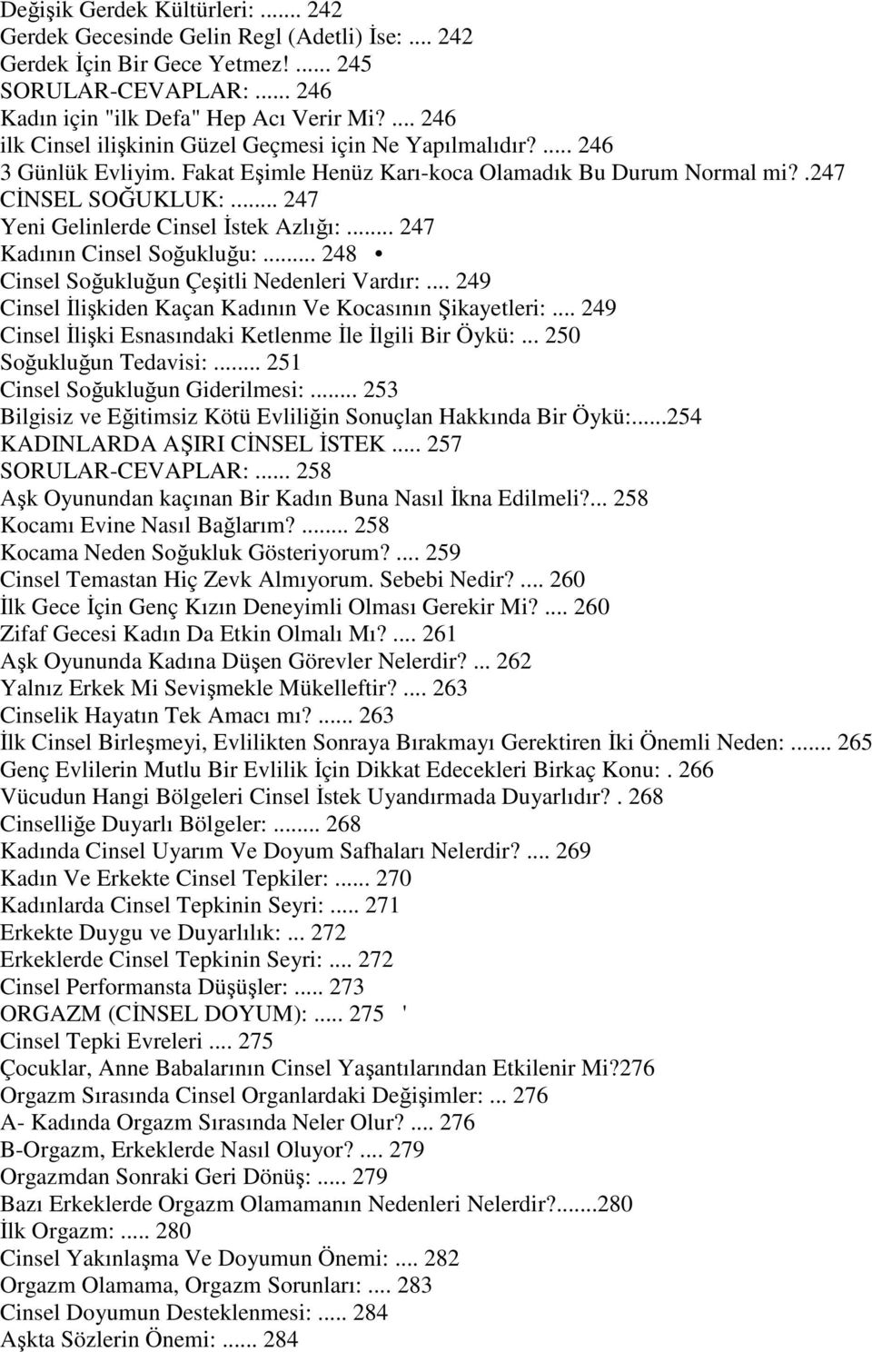 .. 247 Yeni Gelinlerde Cinsel Đstek Azlığı:... 247 Kadının Cinsel Soğukluğu:... 248 Cinsel Soğukluğun Çeşitli Nedenleri Vardır:... 249 Cinsel Đlişkiden Kaçan Kadının Ve Kocasının Şikayetleri:.