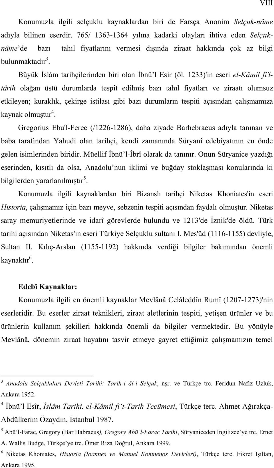 1233)'in eseri el-kâ nil fi'ltârih ola an üstü durumlarda tespit edilmi baz tah l fiyatlar ve ziraat olumsuz etkileyen; kurakl k, çekirge istilas gibi baz durumlar n tespiti aç s ndan çal mam za