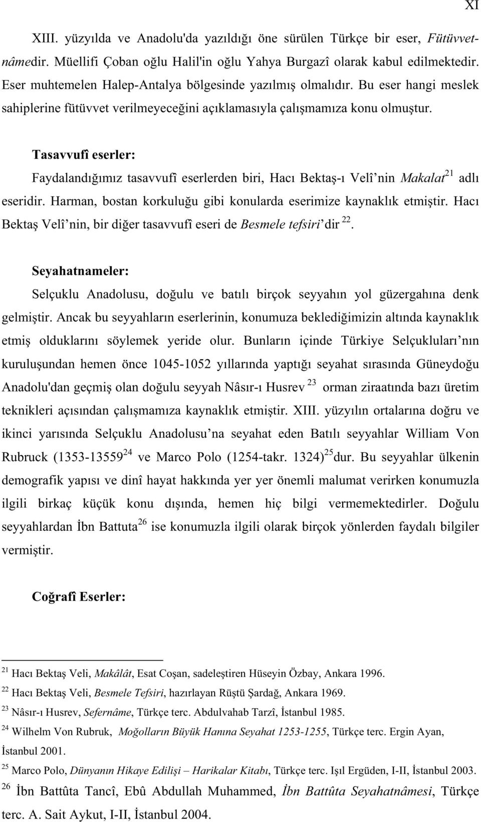 Tasavvufî eserler: Faydaland m z tasavvufî eserlerden biri, Hac Bekta - Velî nin Makalat 21 adl eseridir. Harman, bostan korkulu u gibi konularda eserimize kaynakl k etmi tir.