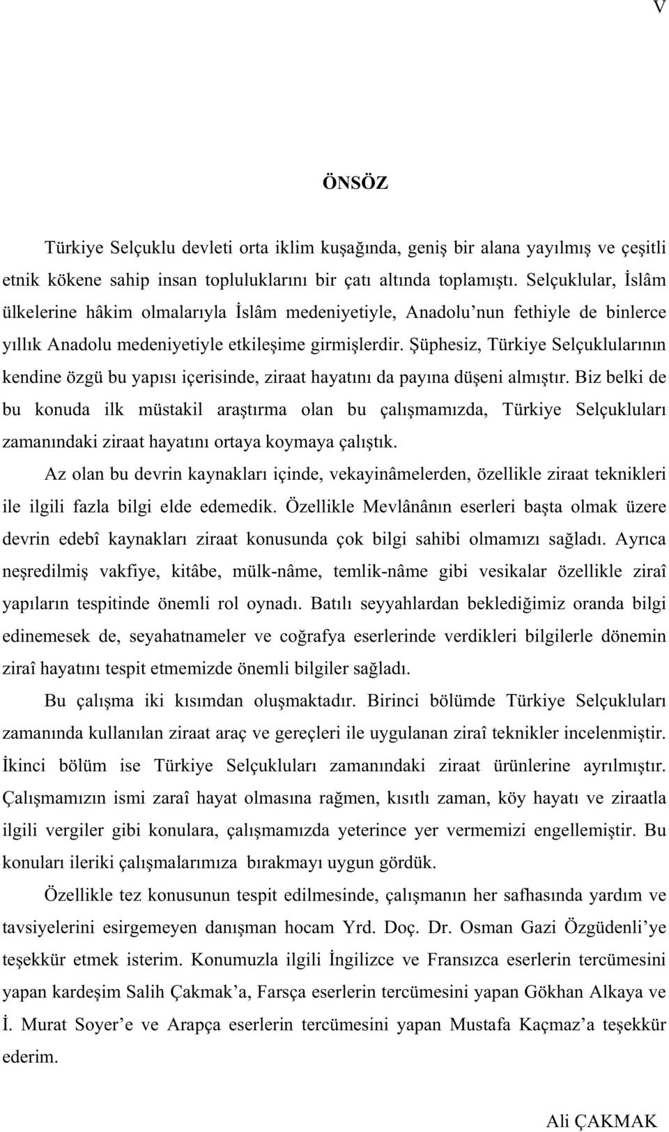 üphesiz, Türkiye Selçuklular n n kendine özgü bu yap s içerisinde, ziraat hayat n da pay na dü eni alm t r.