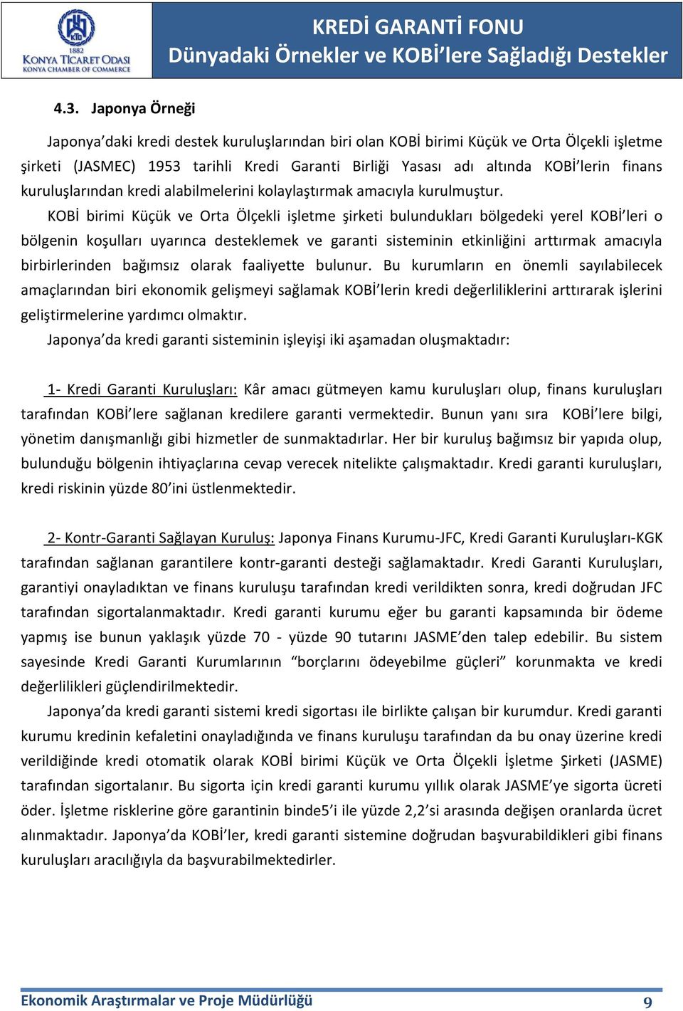 KOBİ birimi Küçük ve Orta Ölçekli işletme şirketi bulundukları bölgedeki yerel KOBİ leri o bölgenin koşulları uyarınca desteklemek ve garanti sisteminin etkinliğini arttırmak amacıyla birbirlerinden