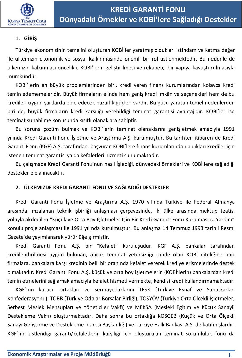 KOBİ lerin en büyük problemlerinden biri, kredi veren finans kurumlarından kolayca kredi temin edememeleridir.