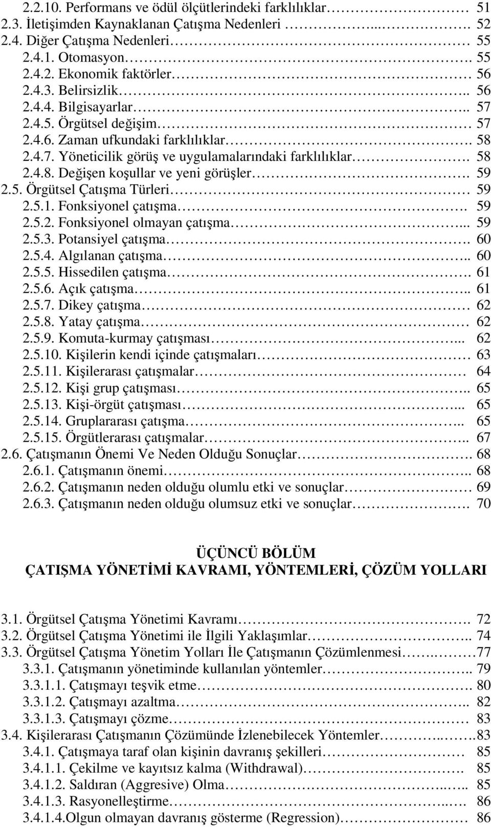 59 2.5. Örgütsel Çatışma Türleri 59 2.5.1. Fonksiyonel çatışma. 59 2.5.2. Fonksiyonel olmayan çatışma... 59 2.5.3. Potansiyel çatışma. 60 2.5.4. Algılanan çatışma.. 60 2.5.5. Hissedilen çatışma. 61 2.