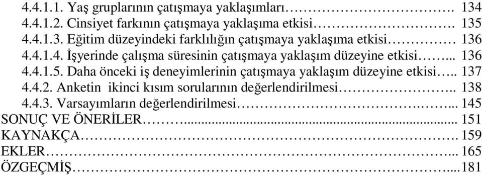 Daha önceki iş deneyimlerinin çatışmaya yaklaşım düzeyine etkisi.. 137 4.4.2. Anketin ikinci kısım sorularının değerlendirilmesi.