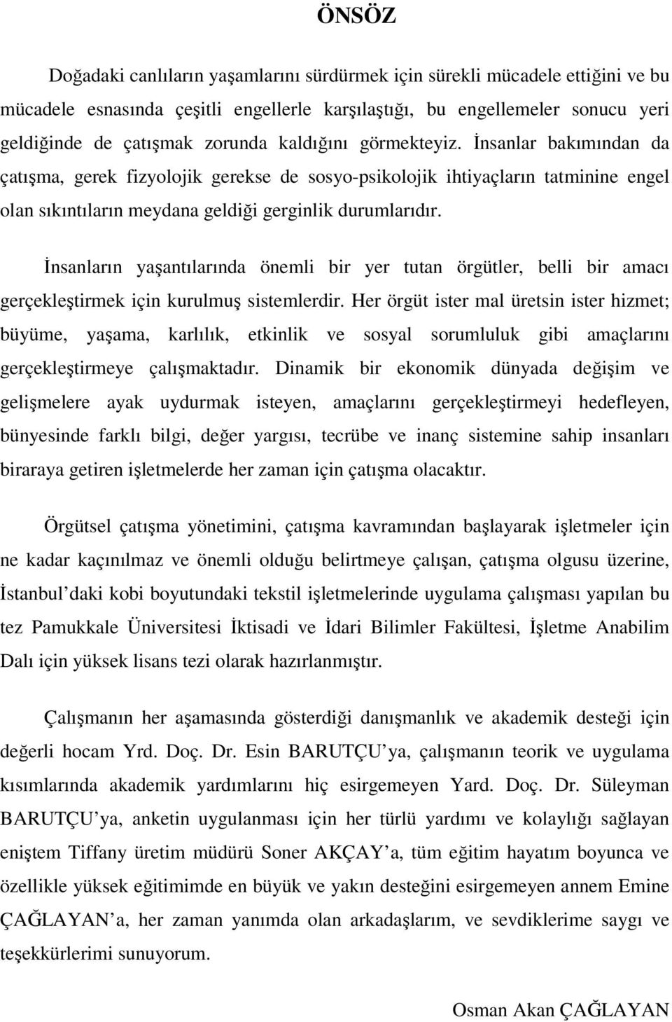 İnsanların yaşantılarında önemli bir yer tutan örgütler, belli bir amacı gerçekleştirmek için kurulmuş sistemlerdir.