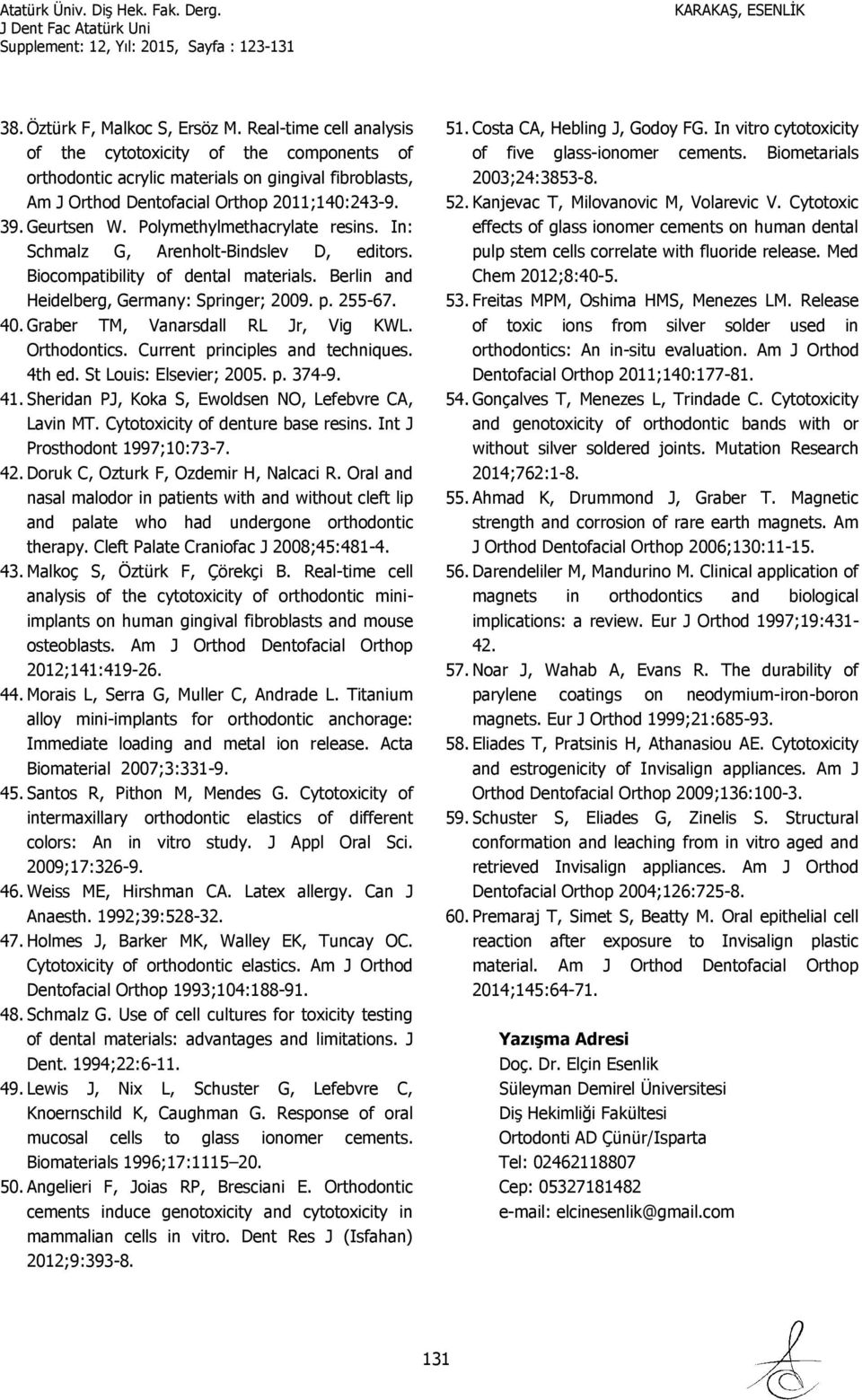 Graber TM, Vanarsdall RL Jr, Vig KWL. Orthodontics. Current principles and techniques. 4th ed. St Louis: Elsevier; 2005. p. 374-9. 41. Sheridan PJ, Koka S, Ewoldsen NO, Lefebvre CA, Lavin MT.