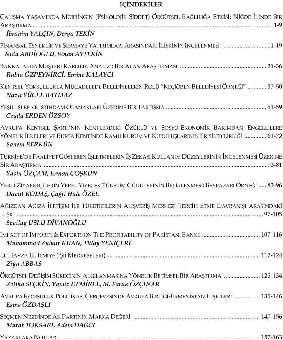 .. 11-19 Nida ABDİOĞLU, Sinan AYTEKİN BANKALARDA MÜŞTERİ KÂRLILIK ANALİZİ: BİR ALAN ARAŞTIRMASI.