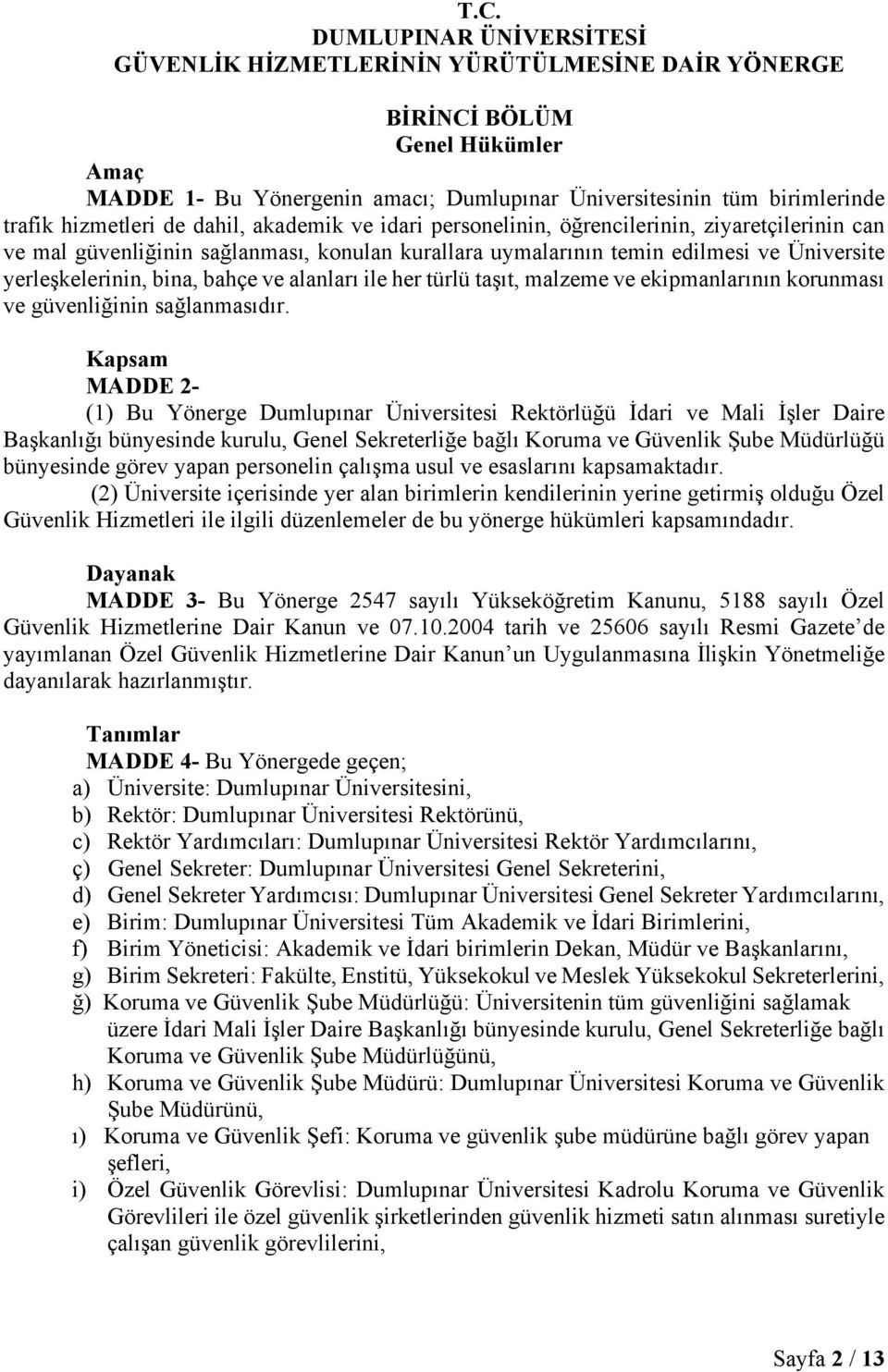 bina, bahçe ve alanları ile her türlü taşıt, malzeme ve ekipmanlarının korunması ve güvenliğinin sağlanmasıdır.