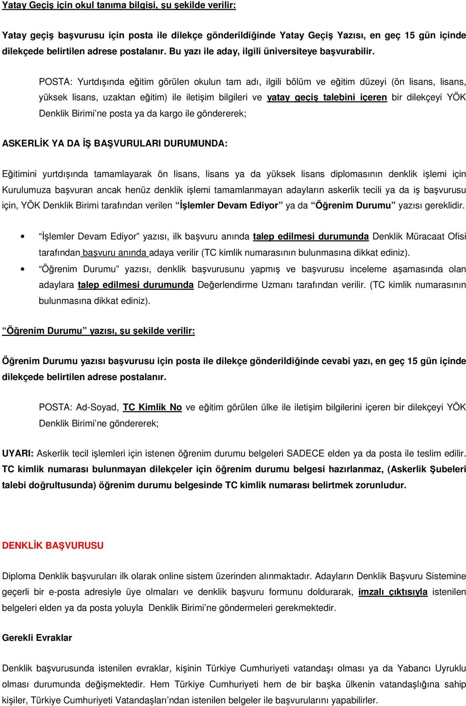 POSTA: Yurtdışında eğitim görülen okulun tam adı, ilgili bölüm ve eğitim düzeyi (ön lisans, lisans, yüksek lisans, uzaktan eğitim) ile iletişim bilgileri ve yatay geçiş talebini içeren bir dilekçeyi