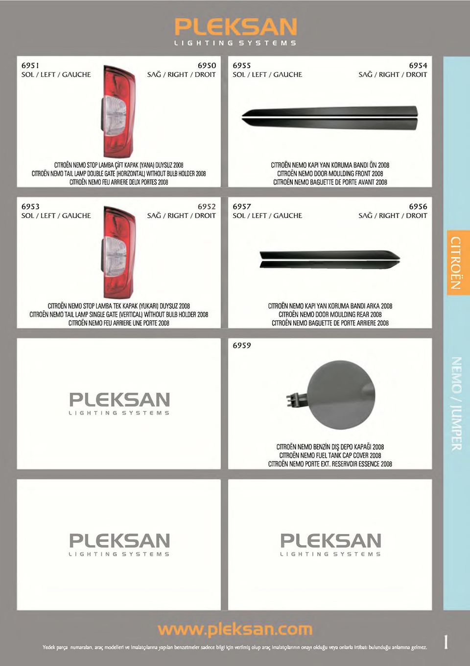 7 S O L/LEFT/G AU C H E 6 9 5 6 CITROËN NEMO STOP LAMBA TEK KAPAK (YUKARI) DUYSUZ 2008 CITROËN NEMO TAIL LAMP SINGLE GATE (VERTICAL) WiïHOUT BULB HOLDER 2008 CITROËN NEMO FEU ARRIERE UNE PORTE 2008